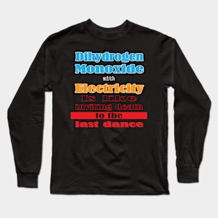 Dangers of Mixing Dihydrogen Monoxide and Electricity! Long Sleeve T-Shirt